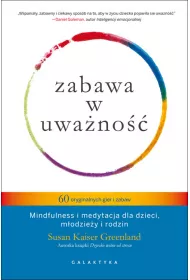 Zabawa w uwa�no��. 60 oryginalnych gier i zabaw. Mindfulness i medytacja dla dzieci, m�odzie�y i rodzin