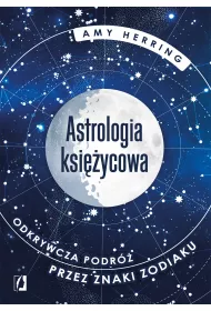 Astrologia ksiycowa. Odkrywcza podr przez znaki zodiaku