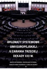 Dylematy systemowe Unii Europejskiej u zarania trzeciej dekady XXI w.