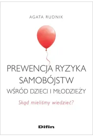 Prewencja ryzyka samob�jstw w�r�d dzieci i m�odzie�y. Sk�d mieli�my wiedzie�?