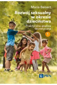 Rozw�j seksualny w okresie dzieci�stwa. Praktyczna analiza teoretyczna. Tom 1