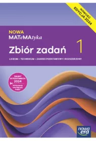 NOWA MATeMAtyka 1. Zbir zada dla liceum oglnoksztaccego i technikum. Zakres podstawowy i rozszerzony. Edycja 2024