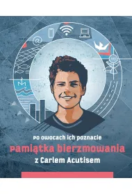 Pami�tka bierzmowania z Carlem Acutisem. Po owocach ich poznacie