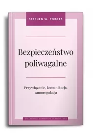 Bezpieczestwo poliwagalne. Przywizanie, komunikacja i samoregulacja
