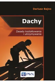 Dachy. Zasady ksztatowania i utrzymywania