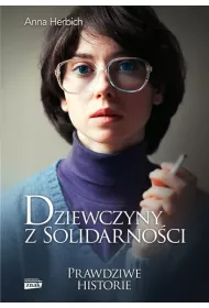 Dziewczyny z Solidarno�ci. Prawdziwe historie