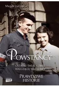 Powstacy. Ostatni wiadkowie walczcej Warszawy