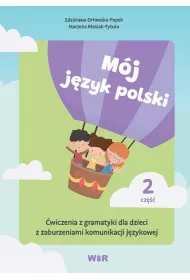 M�j j�zyk polski. �wiczenia z gramatyki dla dzieci z zaburzeniami komunikacji j�zykowej. Cz�� 2