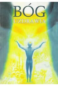 B�g uzdrawia. Uzdrawianie przez Ducha Bo�ego