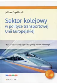Sektor kolejowy w polityce transportowej Unii Europejskiej. Etapy tworzenia jednolitego europejskiego obszaru kolejowego