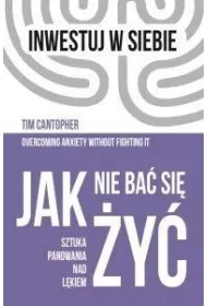 Jak nie ba si y. Sztuka panowania nad lkiem