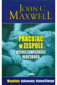 Pracujc w zespole urzeczywistnisz marzenia. Wsplnie dokonamy niemoliwego