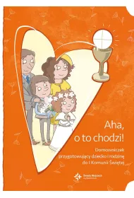 Aha, o to chodzi! Domowniczek przygotowuj�cy dziecko i rodzin� do I Komunii �wi�tej