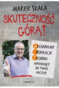 Skuteczno�� g�r�! Mechanizmy - Inspiracje - Techniki wp�ywaj�ce na Twoje decyzje