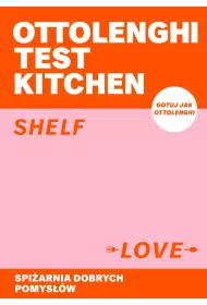 Ottolenghi Test Kitchen. Shelf love. Spi�arnia dobrych pomys��w