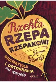 Rzek�a rzepa rzepakowi. Gramatyka i ortografia na weso�o