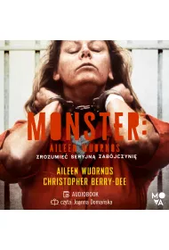 Audiobook Monster. Aileen Wuornos - zrozumie� seryjn� zab�jczyni� mp3