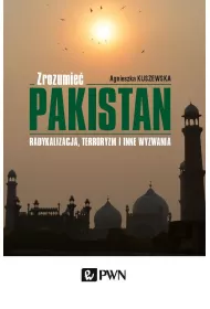 Zrozumie� Pakistan. Radykalizacja, terroryzm i inne wyzwania