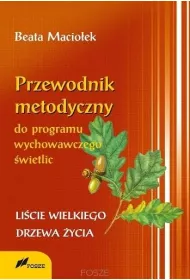 Przewodnik metodyczny programu wychowawczego �wietlic. Li�cie wielkiego drzewa �ycia