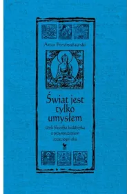 �wiat jest tylko umys�em, czyli filozofia buddyjska z przymru�eniem (trzeciego) oka