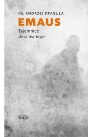 Emaus. Tajemnice dnia �smego.