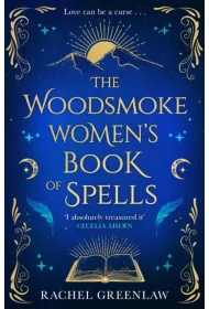 The Woodsmoke Women`s Book of Spells
