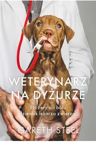 Weterynarz na dy�urze. Szczery do b�lu dziennik lekarza zwierz�t