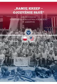 &bdquo;Rami� krzep &ndash; Ojczy�nie s�u�&rdquo;. 135. rocznica powstania Sokolstwa Polskiego w Ameryce