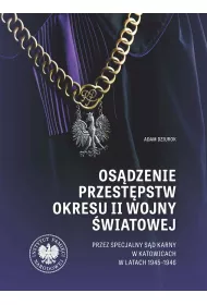 Os�dzenie przest�pstw okresu II wojny �wiatowej przez Specjalny S�d Karny w Katowicach w latach 1945-1946