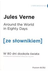 Around the World in Eighty Days. W 80 dni dooko�a �wiata z podr�cznym s�ownikiem angielsko-polskim. Poziom B1/B2