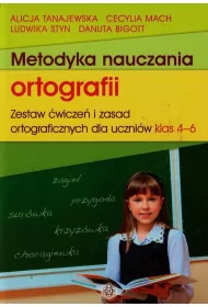 Metodyka nauczania ortografii. Zestaw �wicze� i zasad ortograficznych dla uczni�w klas 4-6