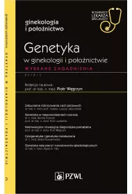 Genetyka w ginekologii i poonictwie. Wybrane zagadnienia. Ginekologia i poonictwo. W gabinecie lekarza specjalisty