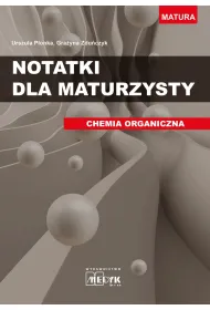 Notatki dla maturzysty. Chemia organiczna
