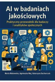 AI w badaniach jako�ciowych. Praktyczny przewodnik dla badaczy i analityk�w spo�ecznych