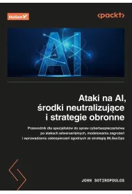 Ataki na AI, �rodki neutralizuj�ce i strategie obronne. Przewodnik dla specjalist�w ds. cyberbezpiecze�stwa