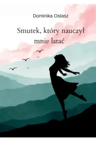 Smutek, kt�ry nauczy� mnie lata�