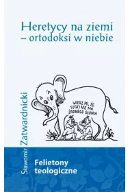 Heretycy na ziemi - ortodoksi w niebie