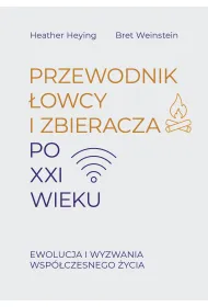 Przewodnik �owcy i zbieracza po XXI wieku. Ewolucja i wyzwania wsp�czesnego �ycia