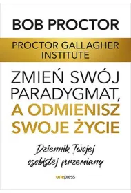Zmie� sw�j paradygmat, a odmienisz swoje �ycie. Dziennik Twojej osobistej przemiany