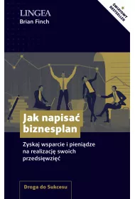 Jak napisa� biznesplan. Zyskaj wsparcie i pieni�dze na realizacj� swoich przedsi�wzi��