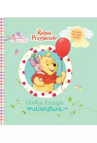 Wielka ksi�ga male�stwa. Pierwszy rok �ycia dziecka. Disney Kubu� i Przyjaciele