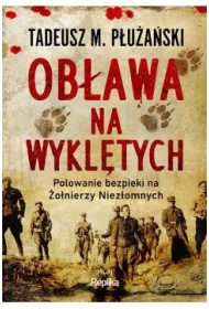 Ob�awa na Wykl�tych. Polowanie bezpieki na �o�nierzy Niez�omnych