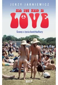 All you need is love. Sceny z �ycia kontrkultury
