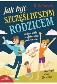 Jak by� szcz�liwszym rodzicem