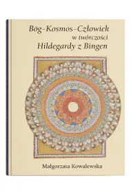 B�g - Kosmos - Cz�owiek w tw�rczo�ci Hildegardy z Bingen
