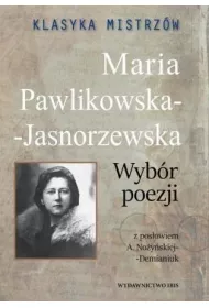 Klasyka mistrzw. Maria Pawlikowska-Jasnorzewska. Wybr poezji z opracowaniem