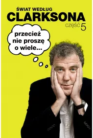 �wiat wed�ug Clarksona 5. Przecie� nie prosz� o wiele...