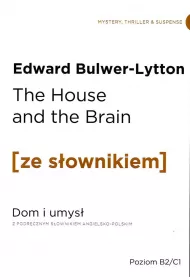 The House and the Brain. Dom i umys� z podr�cznym s�ownikiem angielsko-polskim. Poziom B2/C1