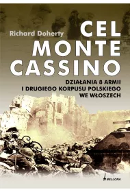 Cel Monte Cassino. Dzia�ania 8 Armii i Drugiego Korpusu Polskiego we W�oszech
