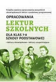 Opracowania lektur szkolnych dla klas 7–8 szkoy podstawowej. Lektury obowizkowe. Lektury uzupeniajce